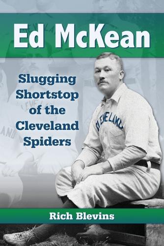 Бумажная книга «Ed McKean: Slugging Shortstop of the Cleveland Spiders», автор Рич Блевинс - фото №1