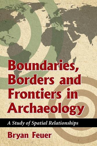 Бумажная книга «Boundaries, Borders and Frontiers in Archaeology: A Study of Spatial Relationships», автор Брайан Фойер - фото №1