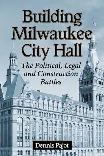 Бумажная книга «Building Milwaukee City Hall: The Political, Legal and Construction Battles», автор Деннис Пайот - фото №1