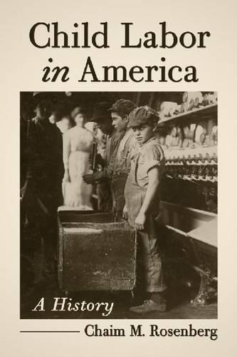 Паперова книга «Child Labor in America: A History», автор Хаїм М. Розенберг - фото №1