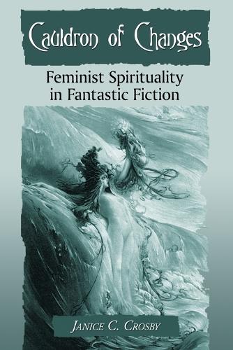 Бумажная книга «Cauldron of Changes: Feminist Spirituality in Fantastic Fiction», автор Дженис К. Кросби - фото №1