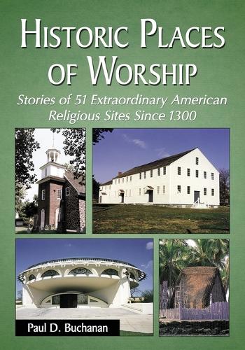 Бумажная книга «Historic Places of Worship: Stories of 51 Extraordinary American Religious Sites Since 1300», автор Пол Д. Бьюкенен - фото №1