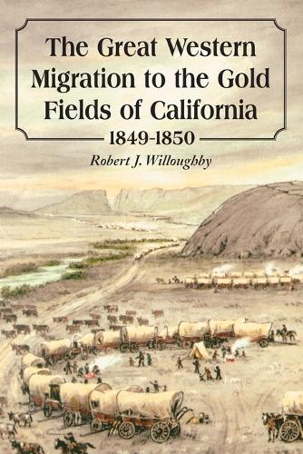 Бумажная книга «The Great Western Migration to the Gold Fields of California, 1849-1850», автор Роберт Дж. Уиллоуби - фото №1