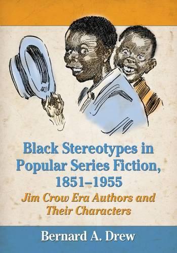 Бумажная книга «Black Stereotypes in Popular Series Fiction, 1851-1955: Jim Crow Era Authors and Their Characters», автор Бернард А. Дрю - фото №1