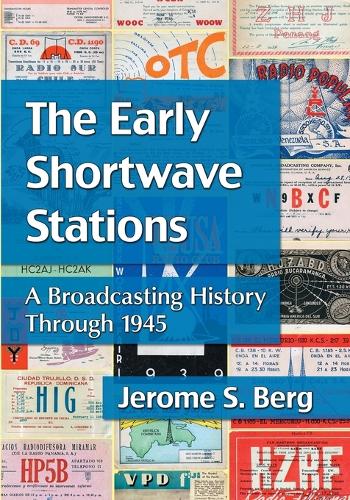 Бумажная книга «The Early Shortwave Stations: A Broadcasting History Through 1945», автор Джером С. Берг - фото №1