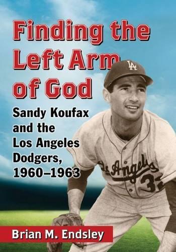 Бумажная книга «Finding the Left Arm of God: Sandy Koufax and the Los Angeles Dodgers, 1960-1963», автор Брайан М. Эндсли - фото №1