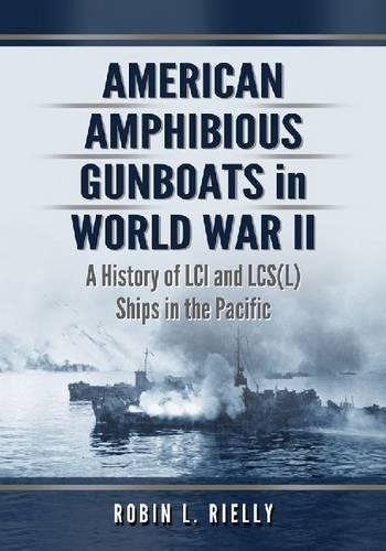 Бумажная книга «American Amphibious Gunboats in World War II: A History of LCI Ships in the Pacific», автор Робин Л. Рилли - фото №1
