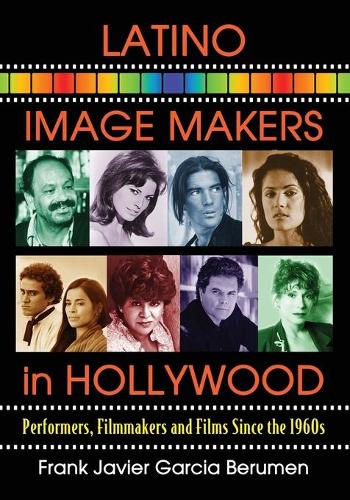 Бумажная книга «Latino Image Makers in Hollywood: Performers, Filmmakers and Films Since the 1960s», автор Фрэнк Хавьер Гарсия Берумен - фото №1