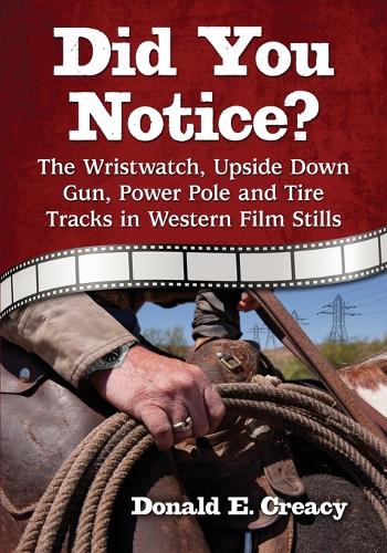 Бумажная книга «Did You Notice?: The Wristwatch, Upside Down Gun, Power Pole and Tire Tracks in Western Film Stills», автор Дон Крейси - фото №1