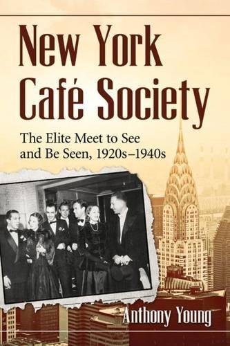 Бумажная книга «New York Cafe Society: The Elite Meet to See and Be Seen, 1920s-1940s», автор Энтони Янг - фото №1
