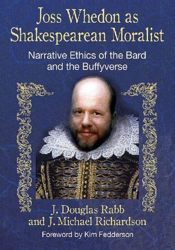 Бумажная книга «Joss Whedon as Shakespearean Moralist: Narrative Ethics of the Bard and the Buffyverse», авторов Дж. Дуглас Рэбб, Дж. Майкл Ричардсон - фото №1