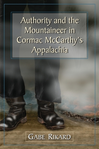 Бумажная книга «Authority and the Mountaineer in Cormac McCarthy's Appalachia», автор Гейб Рикард - фото №1