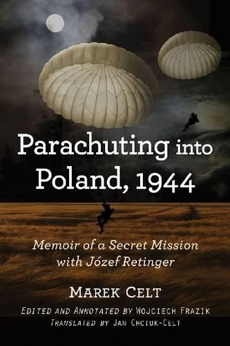 Бумажная книга «Parachuting into Poland, 1944: Memoir of a Secret Mission with Jozef Retinger», автор Марек Кельт - фото №1