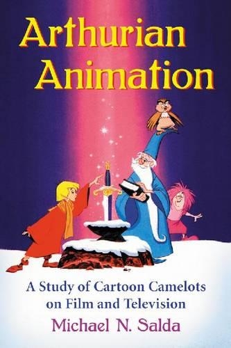 Бумажная книга «Arthurian Animation: A Study of Cartoon Camelots on Film and Television», автор Майкл Н. Салда - фото №1
