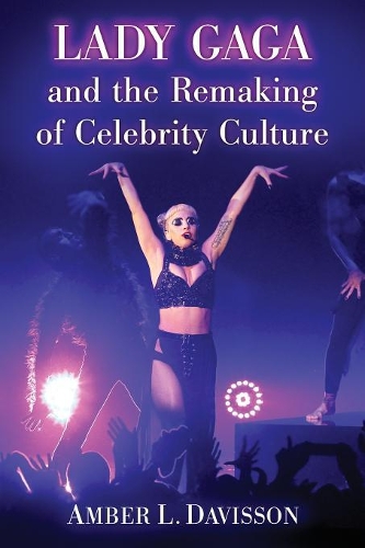 Бумажная книга «Lady Gaga and the Remaking of Celebrity Culture», автор Эмбер Л. Дэвиссон - фото №1