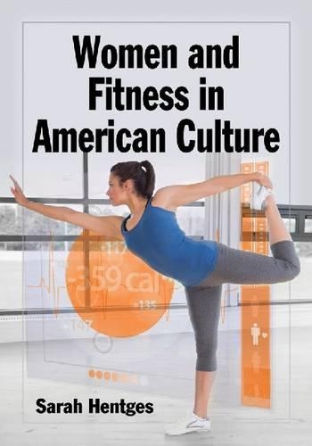 Бумажная книга «Women and Fitness in American Culture», автор Сара Хентгес - фото №1