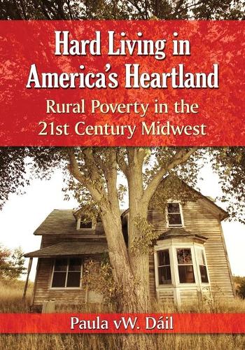 Бумажная книга «Hard Living in America's Heartland: Rural Poverty in the 21st Century Midwest», автор Пола вВ. Даил - фото №1