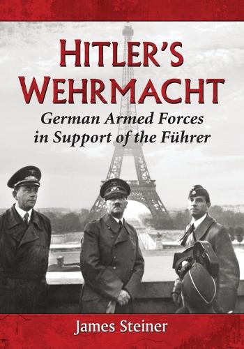 Бумажная книга «Hitler's Wehrmacht: German Armed Forces in Support of the Fuhrer», автор Джеймс Штайнер - фото №1