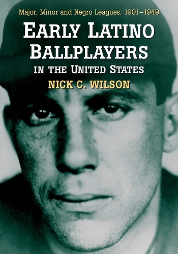 Паперова книга «Early Latino Ballplayers in the United States: Major, Minor and Negro Leagues, 1901-1949», автор Нік К. Вілсон - фото №1