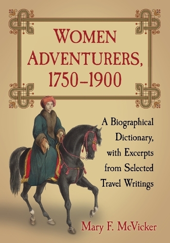 Бумажная книга «Women Adventurers, 1750-1900: A Biographical Dictionary, with Excerpts from Selected Travel Writings», автор Мэри Ф. Маквикер - фото №1