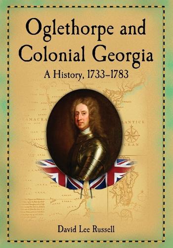 Бумажная книга «Oglethorpe and Colonial Georgia: A History, 1733-1783», автор Дэвид Ли Рассел - фото №1