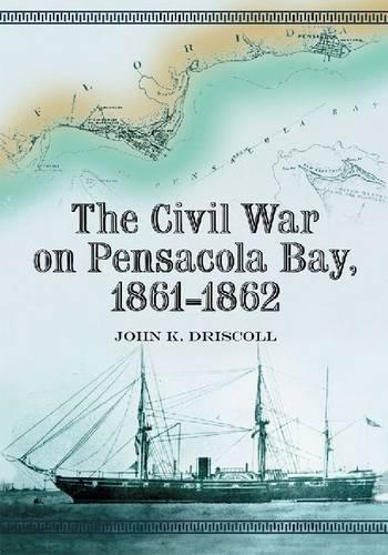 Бумажная книга «The Civil War on Pensacola Bay, 1861-1862», автор Джон К. Дрисколл - фото №1