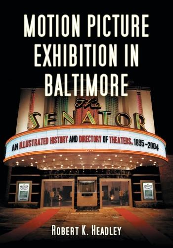 Бумажная книга «Motion Picture Exhibition in Baltimore: An Illustrated History and Directory of Theaters, 1895-2004», автор Роберт К. Хедли - фото №1