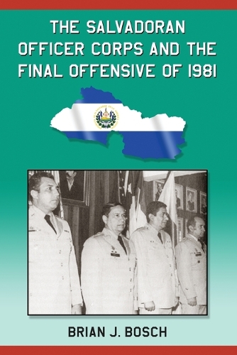 Паперова книга «The Salvadoran Officer Corps and the Final Offensive of 1981», автор Брайан Дж. Бош - фото №1