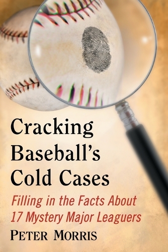Паперова книга «Cracking Baseball's Cold Cases: Filling in the Facts About 17 Mystery Major Leaguers», автор Пітер Морріс - фото №1