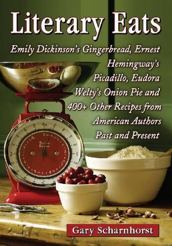 Бумажная книга «Literary Eats: Emily Dickinson's Gingerbread, Ernest Hemingway's Picadillo, Eudora Welty's Onion Pie and 400+ Other Recipes from American Authors Past and Present», автор Гэри Шарнхорст - фото №1