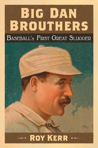 Бумажная книга «Big Dan Brouthers: Baseball's First Great Slugger», автор Рой Керр - фото №1