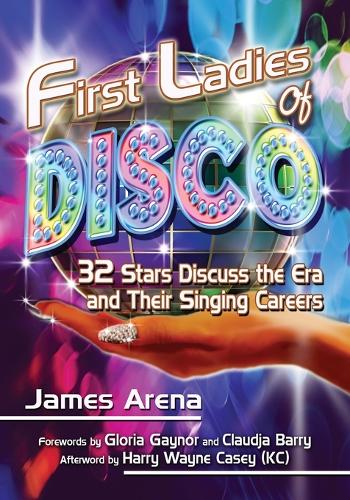 Бумажная книга «First Ladies of Disco: 32 Stars Discuss the Era and Their Singing Careers», авторов Гарри Уэйн Кейси, Джеймс Арена - фото №1