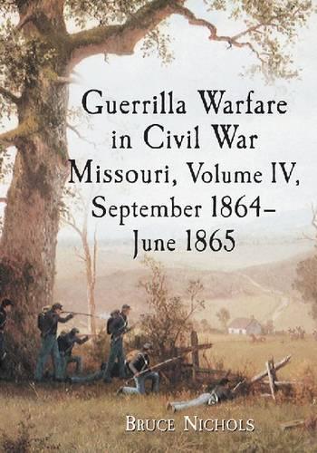 Бумажная книга «Guerrilla Warfare in Missouri, Volume IV, September 1864-June 1865», автор Брюс Николс - фото №1