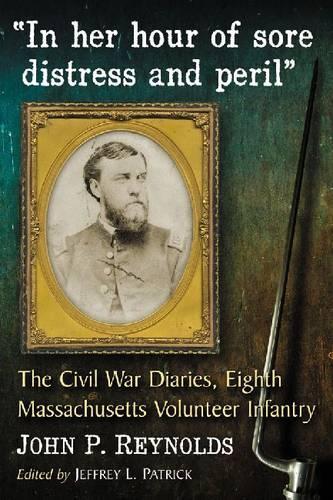 Паперова книга «In her hour of sore distress and peril: The Civil War Diaries of John P. Reynolds, Eighth Massachusetts Volunteer Infantry», автор Джон П. Рейнольдс - фото №1