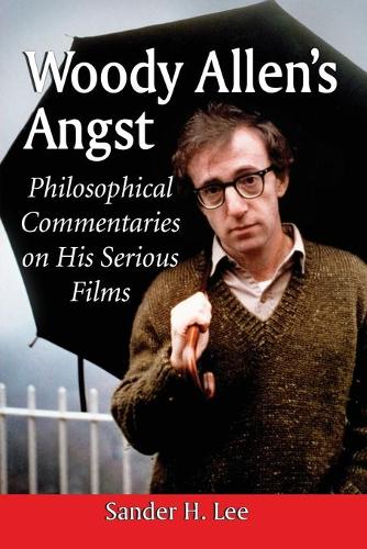 Бумажная книга «Woody Allen's Angst: Philosophical Commentaries on His Serious Films», автор Сандер Х. Ли - фото №1
