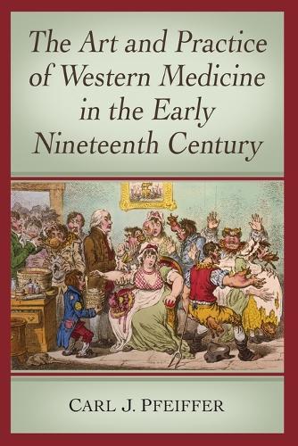Бумажная книга «The Art and Practice of Western Medicine in the Early Nineteenth Century», автор Карл Дж. Пфайффер - фото №1