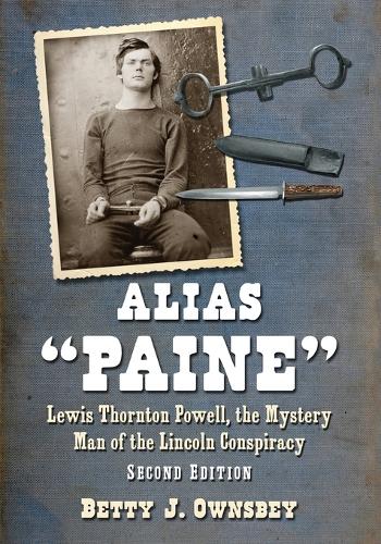 Паперова книга «Alias "Paine: Lewis Thornton Powell, the Mystery Man of the Lincoln Conspiracy», автор Бетті Дж. Оунсбі - фото №1
