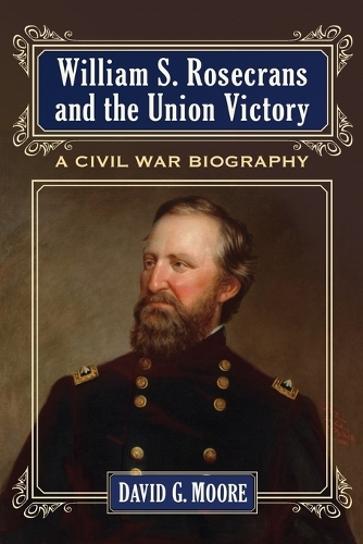 Бумажная книга «William S. Rosecrans and the Union Victory: A Civil War Biography», автор Дэвид Мур - фото №1