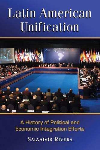 Бумажная книга «Latin American Unification: A History of Political and Economic Integration Efforts», автор Сальвадор Ривера - фото №1