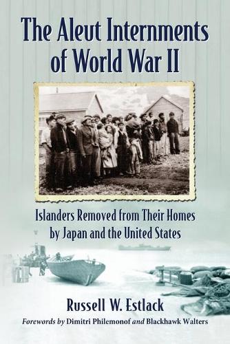 Бумажная книга «The Aleut Internments of World War II: Islanders Removed from Their Homes by Japan and the United States», автор Рассел В. Эстлак - фото №1