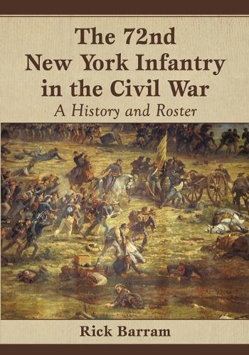 Паперова книга «The 72nd New York Infantry in the Civil War: A History and Roster», автор Рік Баррам - фото №1