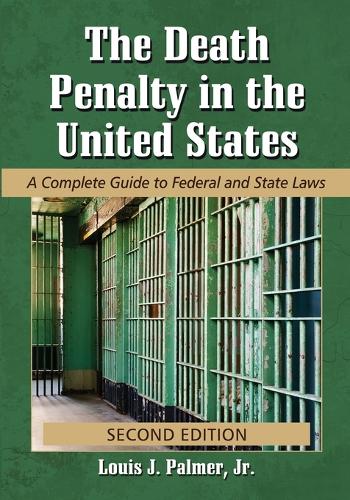 Бумажная книга «The Death Penalty in the United States: A Complete Guide to Federal and State Laws», автор Луис Дж. Палмер-младший - фото №1