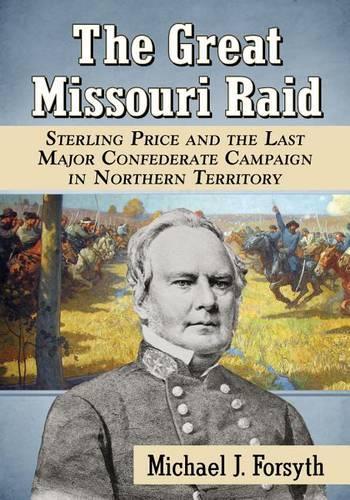 Бумажная книга «The Great Missouri Raid: Sterling Price and the Last Major Confederate Campaign in Northern Territory», автор Майкл Дж. Форсайт - фото №1