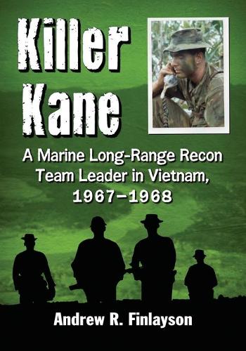 Бумажная книга «Killer Kane: A Marine Long-Range Recon Team Leader in Vietnam, 1967-1968», автор Эндрю Р. Финлейсон - фото №1