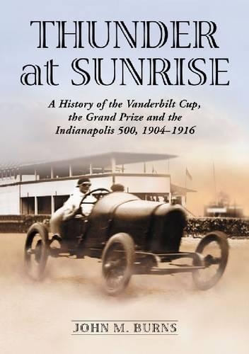 Бумажная книга «Thunder at Sunrise: A History of the Vanderbilt Cup, the Grand Prize and the Indianapolis 500, 1904-1916», автор Джон М. Бернс - фото №1