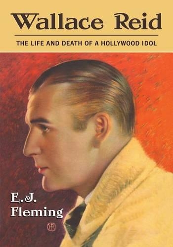 Бумажная книга «Wallace Reid: The Life and Death of a Hollywood Idol», автор Э. Дж. Флеминг - фото №1