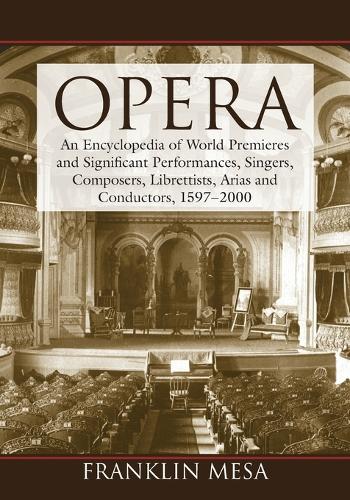 Бумажная книга «Opera: An Encyclopedia of World Premieres and Significant Performances, Singers, Composers, Librettists, Arias and Conductors, 1597-2000», автор Франклин Меса - фото №1