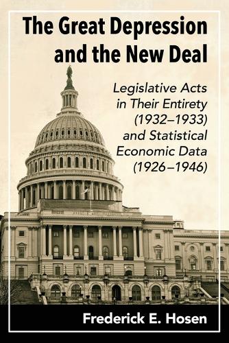 Бумажная книга «The Great Depression and the New Deal: Legislative Acts in Their Entirety (1932-1933) and Statistical Economic Data (1926-1946)», автор Фредерик Э. Хосен - фото №1