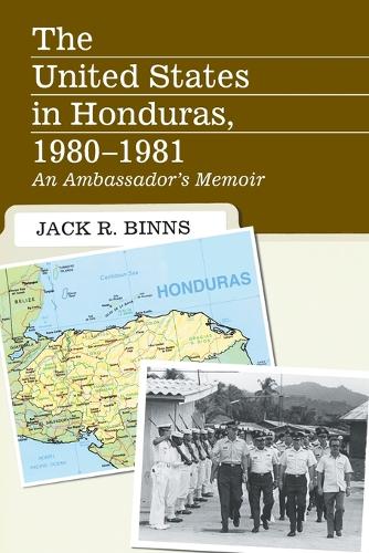 Бумажная книга «The United States in Honduras, 1980-1981: An Ambassador's Memoir», автор Джек Р. Биннс - фото №1