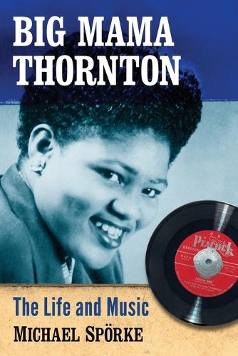 Бумажная книга «Big Mama Thornton: The Life and Music», автор Майкл Шперке - фото №1